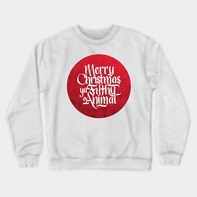 Merry Christmas Ya Filthy Animal Crewneck Sweatshirt by polliadesign